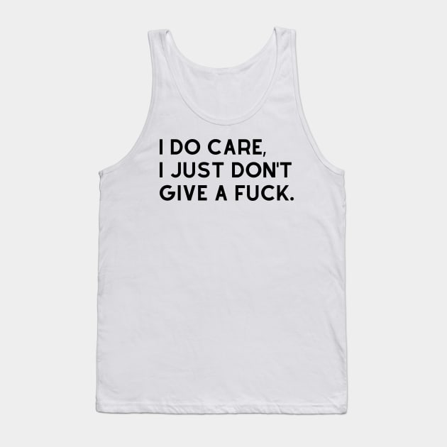 I Do Care I Just Dont Give A Fuck. Funny Sweary. Tank Top by That Cheeky Tee